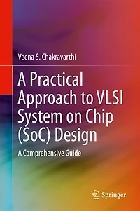 A Practical Approach To Vlsi System On Chip (soc) Design: Comprehensive Guide