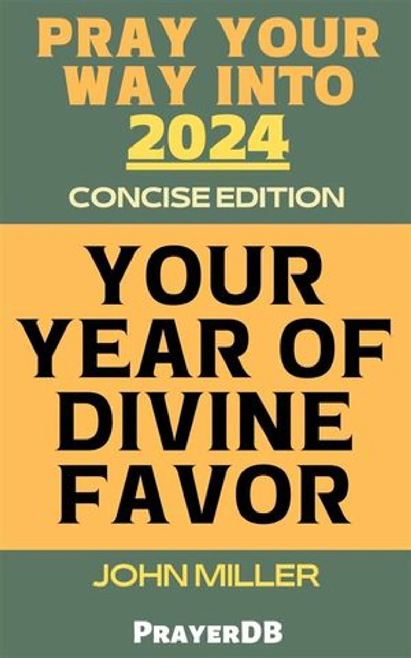 Pray Your Way Into 2024: Your Year of Divine Favor (Concise Edition)