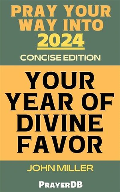 Pray Your Way Into 2024: Your Year of Divine Favor (Concise Edition)