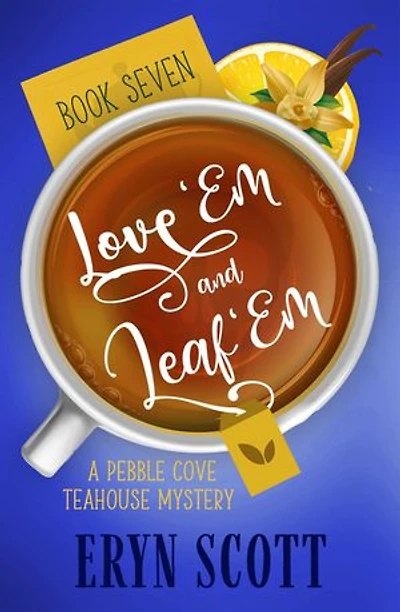 Love 'Em and Leaf 'Em: A Pebble Cove Teahouse Mystery, #7
