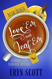 Love 'Em and Leaf 'Em: A Pebble Cove Teahouse Mystery, #7