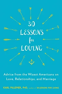 30 Lessons for Loving: Advice from the Wisest Americans on Love, Relationships, and Marriage
