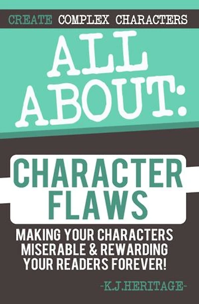 All About Character Flaws: Making your characters miserable & rewarding your readers forever!