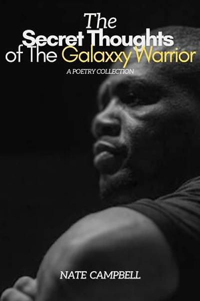 The Secret Thoughts of The Galaxxy Warrior: A Poetry Collection