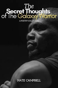 The Secret Thoughts of The Galaxxy Warrior: A Poetry Collection
