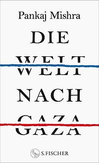Die Welt nach Gaza: Die kritische Analyse des Gaza-Krieges von einem der großen international anerkannten Intellektuellen