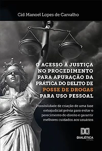 O acesso à justiça no procedimento para apuração da prática do delito de posse de drogas para uso pessoal: possibilidade de criação de uma fase extrajudicial prévia para evitar o perecimento do direito e garantir melhores cuidados aos usuários