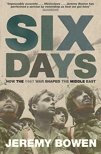 Six Days: How the 1967 War Shaped the Middle East