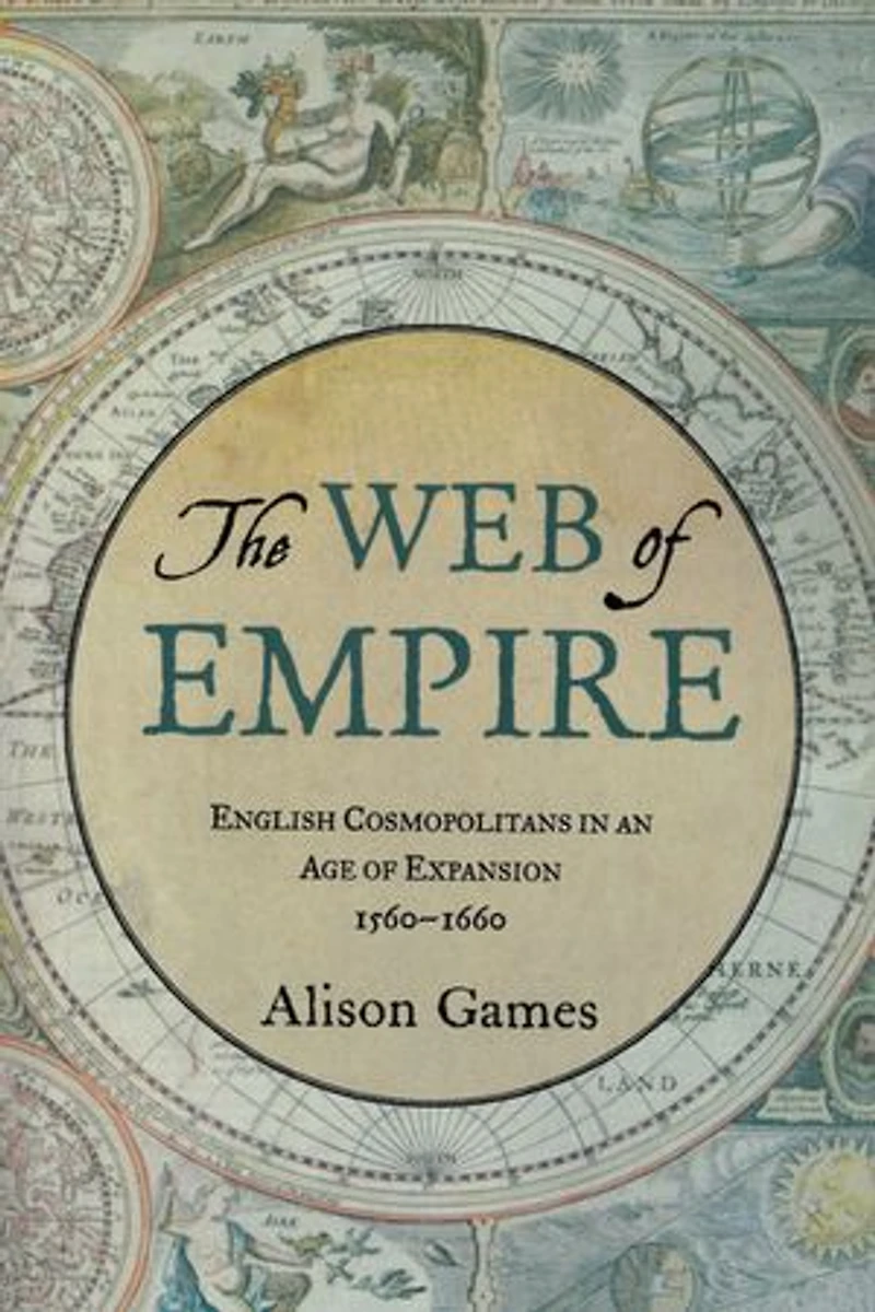 The Web of Empire: English Cosmopolitans an Age Expansion, 1560-1660