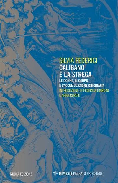 Calibano e la strega: Le donne, il corpo e l’accumulazione originaria