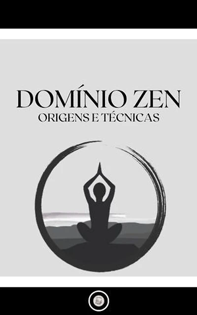 DOMÍNIO ZEN: ORIGENS E TÉCNICAS