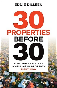 30 Properties Before 30: How You Can Start Investing Property Right Now