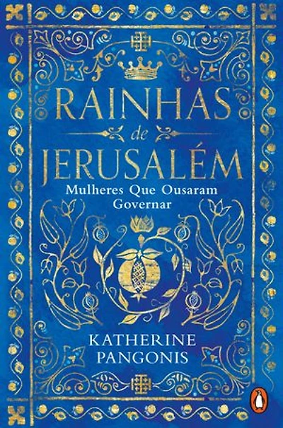 Rainhas de Jerusalém: As Mulheres Que Ousaram Governar