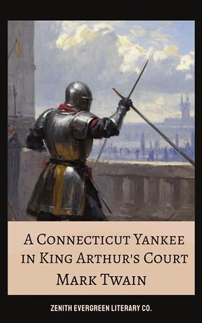 A Connecticut Yankee in King Arthur's Court: A Time-Traveling Satire of Power, Progress, and Absurdity