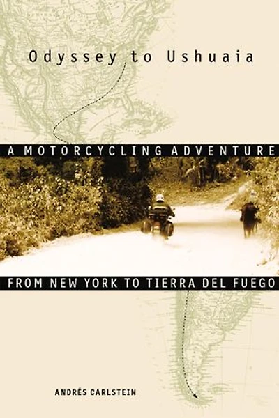 Odyssey to Ushuaia: A Motorcycling Adventure from New York Tierra del Fuego