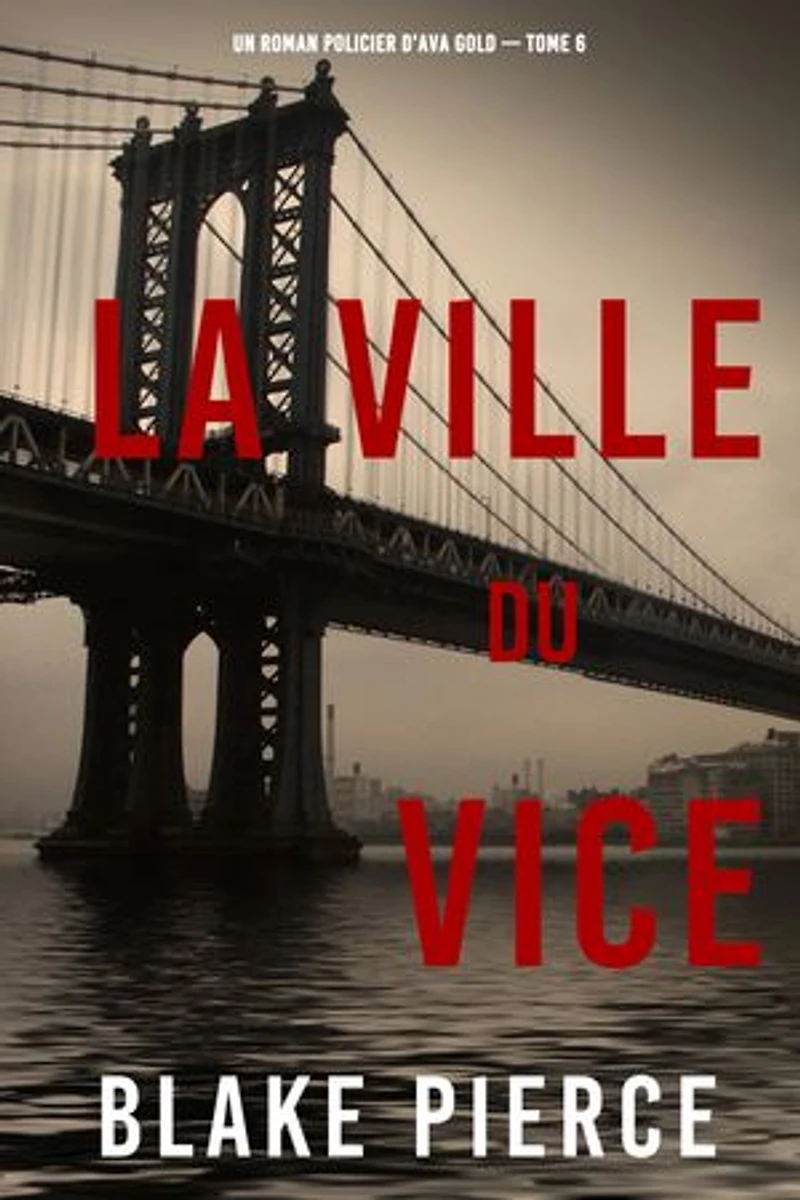 La ville du vice (Un roman policier d'Ava Gold — tome 6)