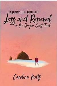 Walking the Tideline: Loss and Renewal on Oregon Coast Trail