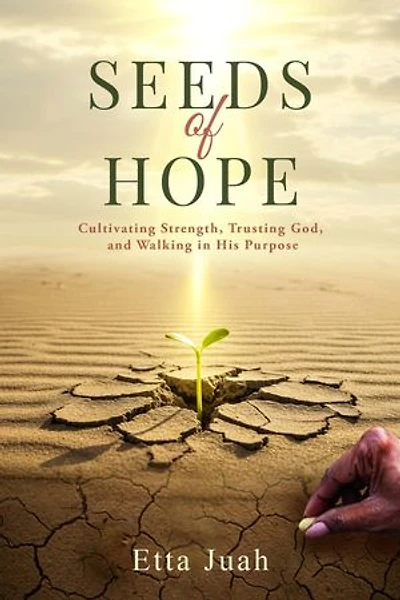 Seeds of Hope: Cultivating Strength, Trusting God, and Walking in His Purpose
