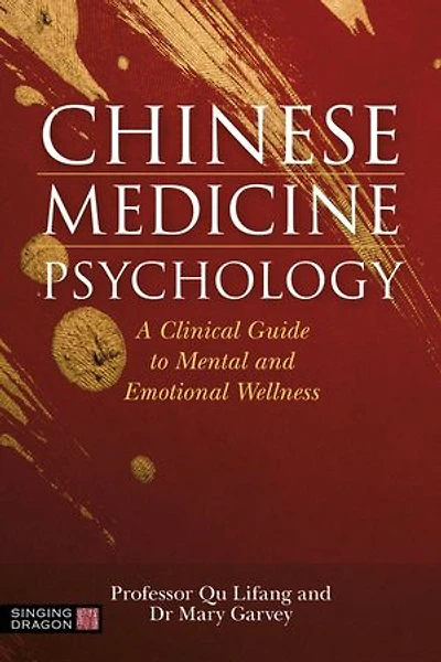 Chinese Medicine Psychology: A Clinical Guide To Mental And Emotional Wellness