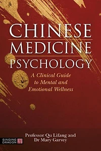 Chinese Medicine Psychology: A Clinical Guide To Mental And Emotional Wellness