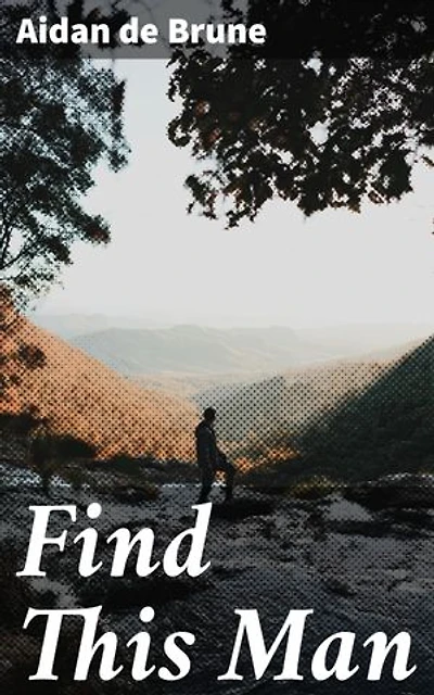 Find This Man: Secrets, Deception, and Choices: A Gripping Tale of Mystery and Suspense