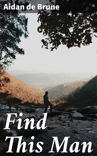 Find This Man: Secrets, Deception, and Choices: A Gripping Tale of Mystery and Suspense