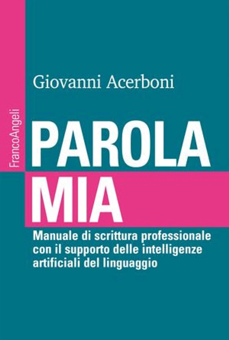 Parola mia: Manuale di scrittura professionale con il supporto delle intelligenze artificiali del linguaggio