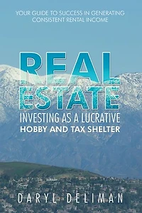 Real Estate Investing as a Lucrative Hobby and Tax Shelter: Your Guide to Success Generating Consistent Rental Income
