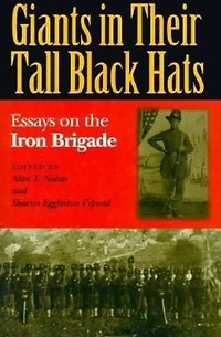 Giants in Their Tall Black Hats: Essays on the Iron Brigade
