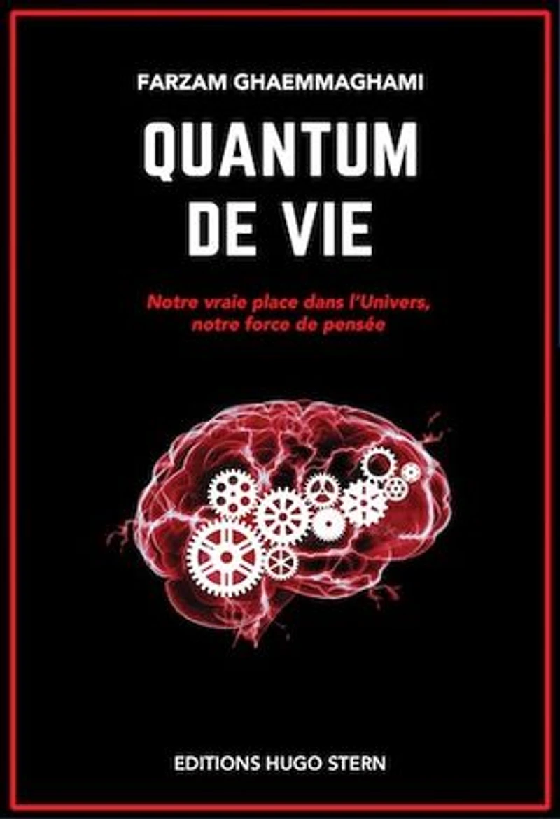 Quantum de vie: Notre vraie place dans l'univers, notre force de pensée