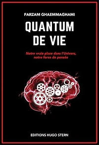 Quantum de vie: Notre vraie place dans l'univers, notre force de pensée