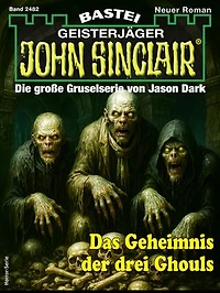 John Sinclair 2482: Das Geheimnis der drei Ghouls