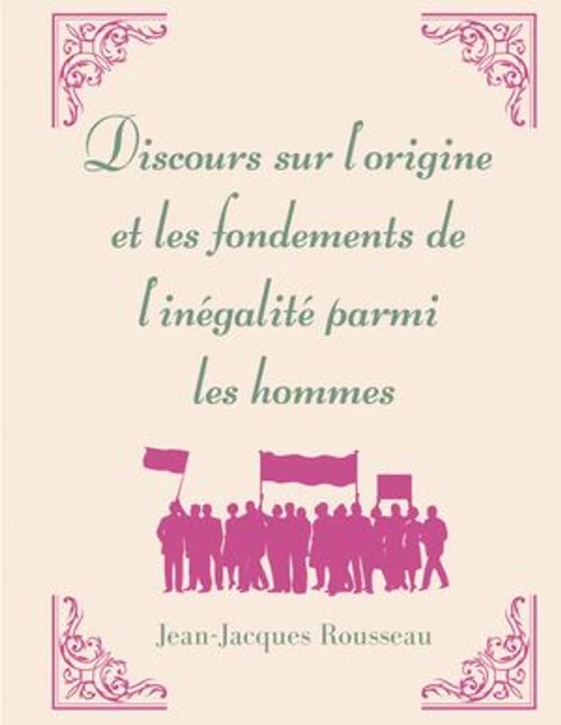 Discours sur l'origine et les fondements de l'inégalité parmi hommes: la matrice l'oeuvre morale politique Jean-Jacques Rousseau