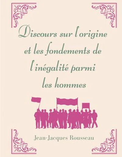 Discours sur l'origine et les fondements de l'inégalité parmi hommes: la matrice l'oeuvre morale politique Jean-Jacques Rousseau