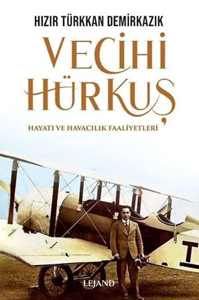 Vecihi Hürkuş - Hayatı ve Havacılık Faaliyetleri