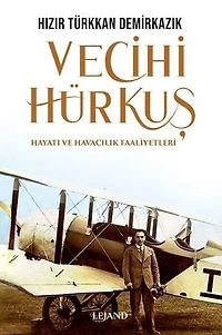 Vecihi Hürkuş - Hayatı ve Havacılık Faaliyetleri