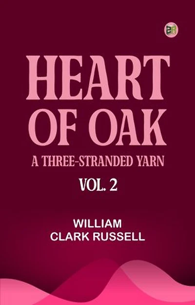 Heart of Oak: A Three-Stranded Yarn, vol. 2.