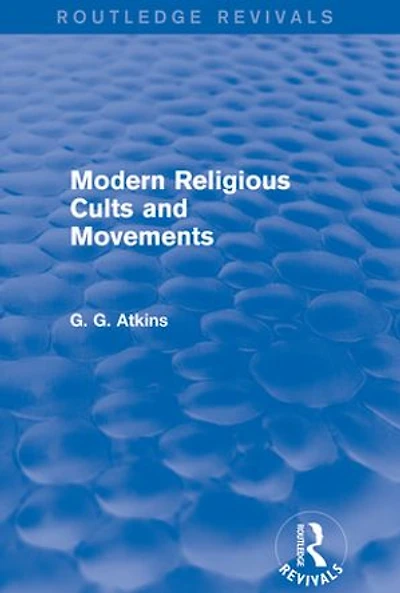 Modern Religious Cults and Movements (Routledge Revivals)