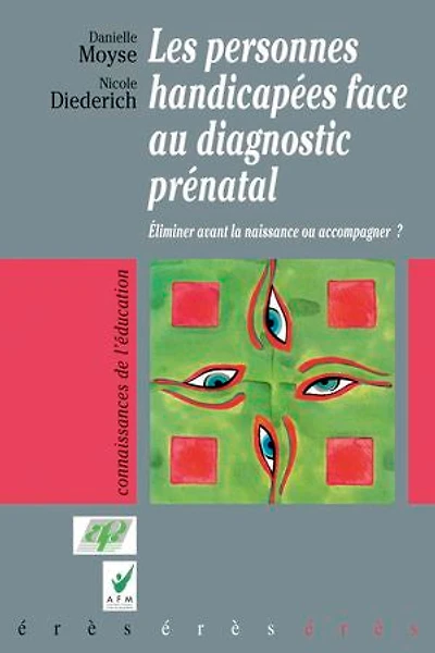 Les personnes handicapées face au diagnostic prénatal : éliminer avant la naissance ou accompagner ?: ?
