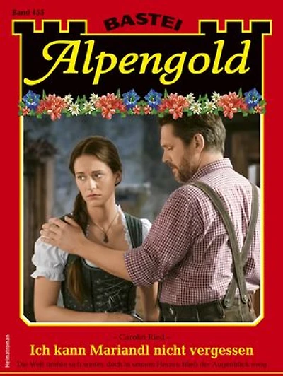 Alpengold 455: Ich kann Mariandl nicht vergessen