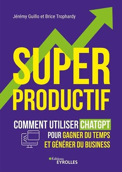 Super productif: comment utiliser ChatGPT pour gagner du temps et générer business
