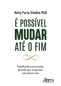 É Possível Mudar Até o Fim: Trabalhando com a Morte, Descobri que as Pessoas Não Sabem Viver