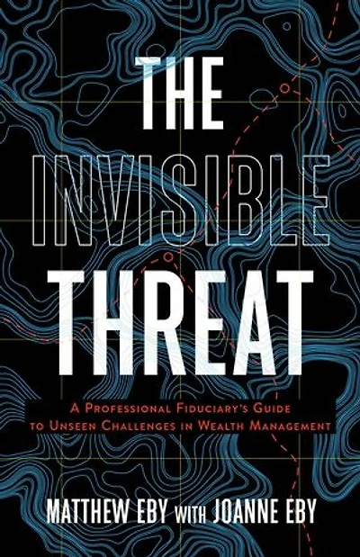 The Invisible Threat: A Professional Fiduciary's Guide to Unseen Challenges in Wealth Management