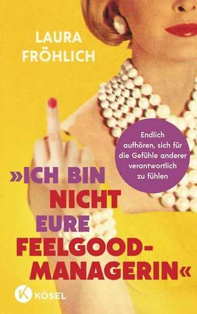 Ich bin nicht eure Feelgood-Managerin!: Endlich aufhören, sich für die Gefühle anderer verantwortlich zu fühlen - SPIEGEL Bestseller