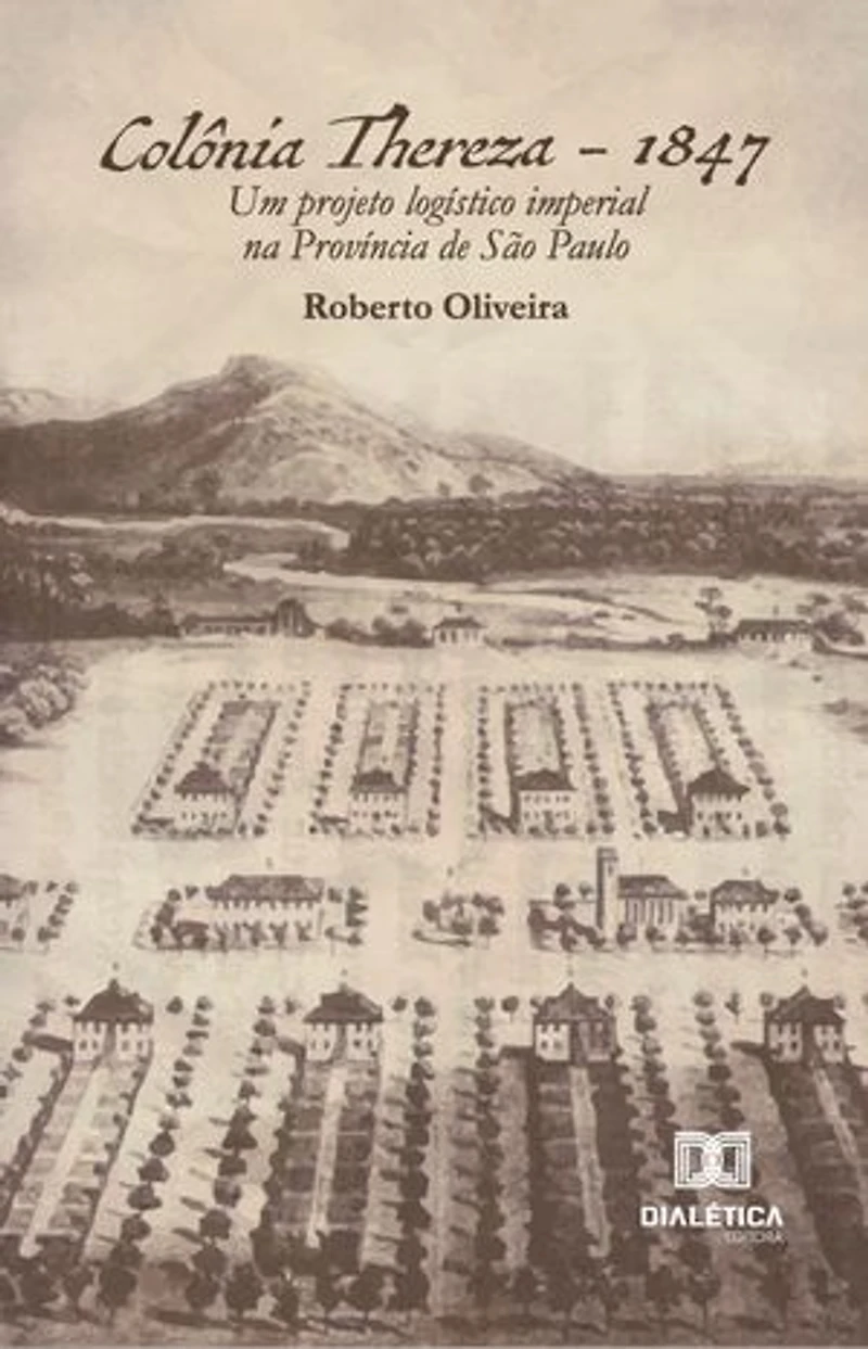 Colônia Thereza - 1847: Um projeto logístico imperial na Província de São Paulo