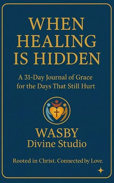 When Healing is Hidden: A 31-DAY Journal of Grace