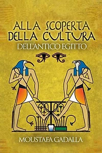 Alla Scoperta Della Cultura Dell’Antico Egitto