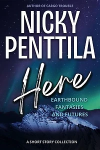 Here: Earthbound Fantasies and Futures