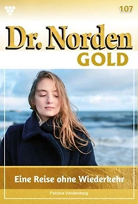 Eine Reise ohne Wiederkehr: Dr. Norden Gold 107 – Arztroman