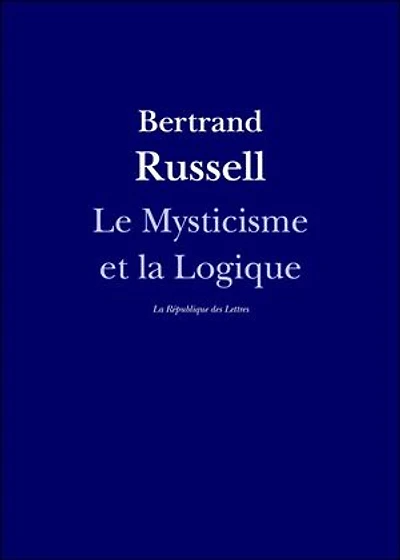 Le Mysticisme et la Logique: Platon, Socrate, Héraclite, Parménide, Hegel, Bergson